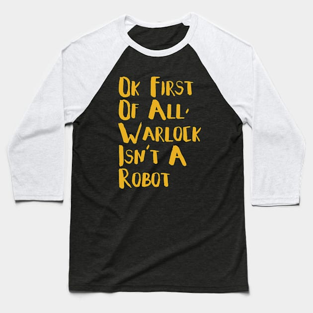 Warlock Is Not A Robot Baseball T-Shirt by LeighWortley